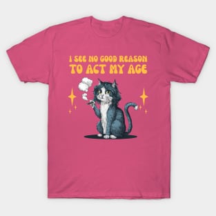 I See No Good Reason To Act My Age - funny cat smoking T-Shirt